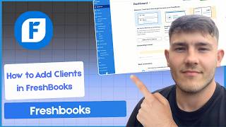 How to Add Clients in FreshBooks (Beginner Setup Guide 2026)