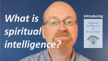 What is spiritual intelligence? Introducing my new book, Spiritual Intelligence in Seven Steps