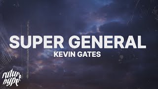 Video thumbnail of "Kevin Gates -  Super General (Lyrics)"