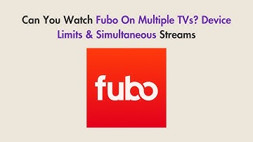 Can You Watch Fubo On Multiple TVs? Device Limits & Simultaneous Streams