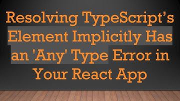 Resolving TypeScript’s Element Implicitly Has an 