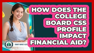 How Does The College Board CSS Profile Impact Financial Aid? - Smart Money Alternatives