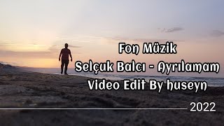 #directedbyhuseyn Selçuk Balcı - Ayrılamam Fon Müziği | Video Edit By huseyn 2022 Resimi