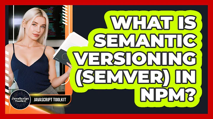 What Is Semantic Versioning (SemVer) In Npm? - JavaScript Toolkit