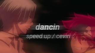 dancin speed up / turkce ceviri.