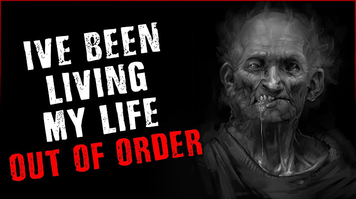 "I've been living my life out of order" Creepypasta | Scary Stories from The Internet
