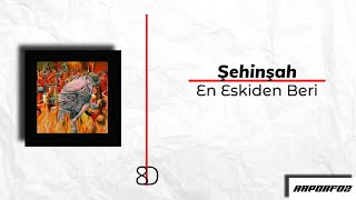 Şehinşah - En Eskiden Beri 8D Resimi