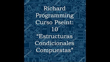 Curso Pseint 10: "Estructuras Condicionales Compuestas".