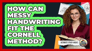How Can Messy Handwriting Fit The Cornell Method? - Ultimate Study Hacks