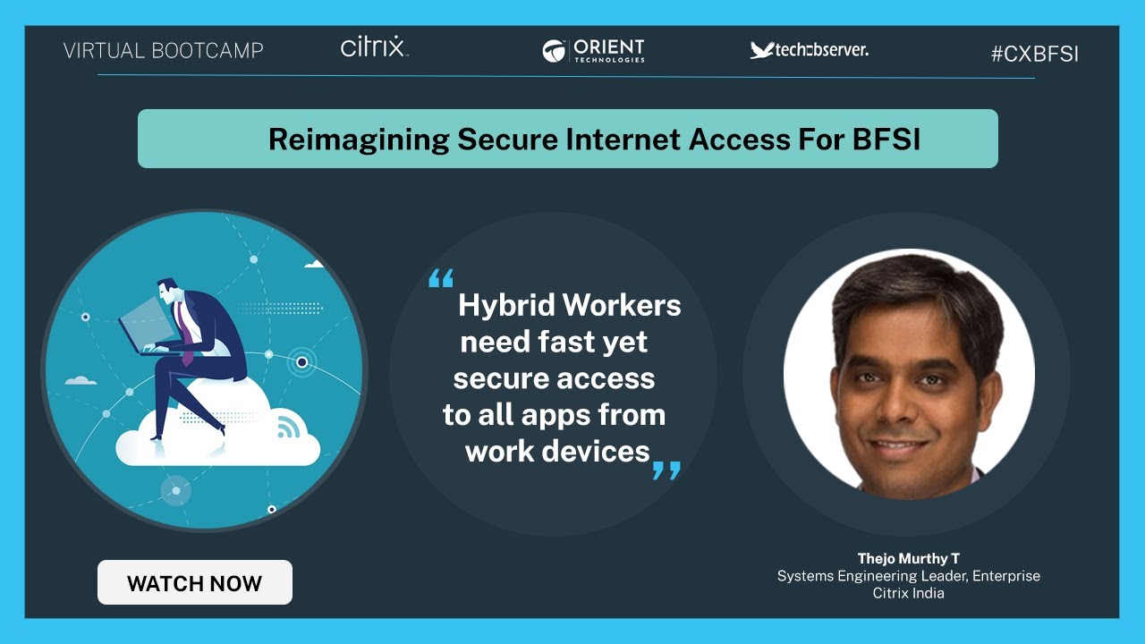 Reimagining Secure Internet Access for BFSI: Thejo Murthy T, Citrix India
