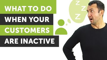 What To Do When Your Customers Are Inactive