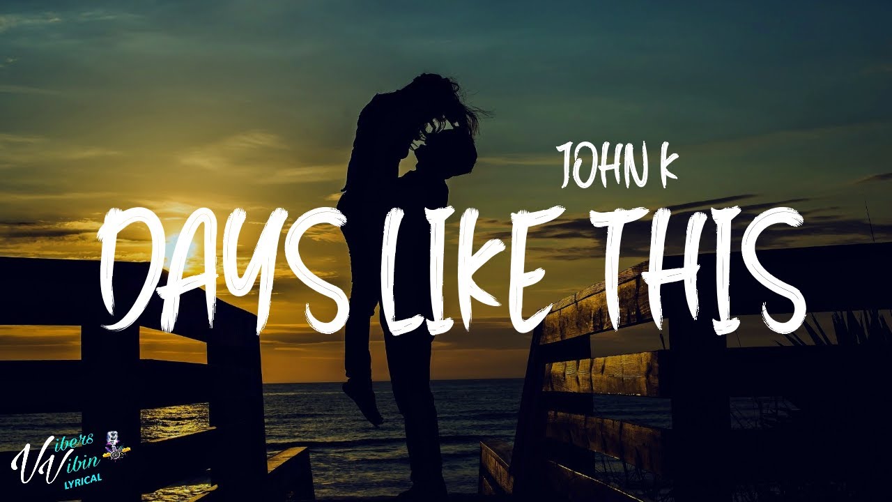 John K - days like this (Lyrics) - YouTube