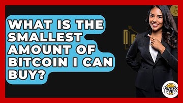 What Is the Smallest Amount of Bitcoin I Can Buy? - CryptoBasics360.com
