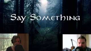 Say Something ~ Ashley Serena & Shady