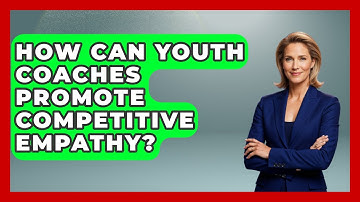 How Can Youth Coaches Promote Competitive Empathy? - The Youth Coaching Lab