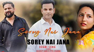 SOREY NAI JANA || KULDEEP HANS Ft. PIYA SHARMA || DOGRI SONG 2021