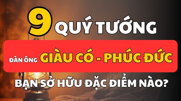 9 Tướng Mạo Của Người Đàn Ông Vừa giàu Sang Vừa Có Phúc | Cổ Nhân Minh Triết