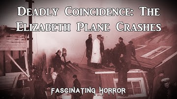 Deadly Coincidence: The Elizabeth Plane Crashes | A Short Documentary | Fascinating Horror