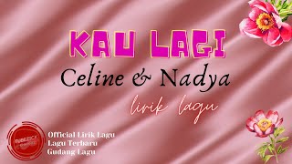 Celine ft. Nadya - Kau Lagi Lirik | Kau Lagi - Celine ft. Nadya Lyrics