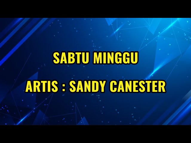 SANDY CANESTER - SABTU MINGGU || LIRIK class=