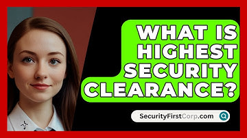 What Is Highest Security Clearance? - SecurityFirstCorp.com