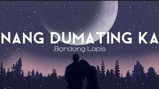 Nang Dumating Ka - Bandang Lapis (Lyrics)