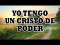 Yo Tengo Un Cristo De Poder - Coritos Antiguos Bonitos Para Gozarse En La Presencia De Dios