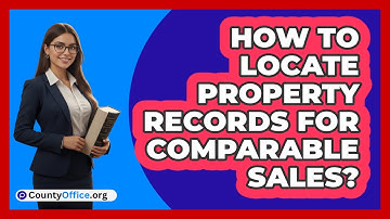 How to Locate Property Records for Comparable Sales?