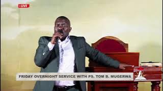 🔴FRIDAY OVERNIGHT SERVICE WITH PS. TOM B. MUGERWA || 14.11.2025
