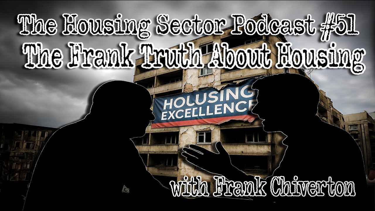 The Housing Sector Podcast #51 - The Frank Truth About Housing with Frank Chiverton