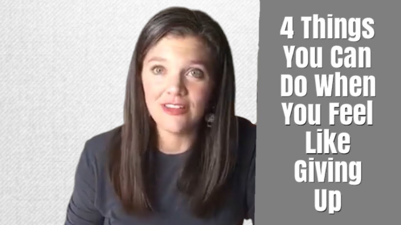 4 Things You Can Do When You Feel Like Giving Up - YouTube