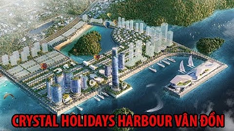 Toàn cảnh dự án Crystal Holidays Harbour Vân Đồn | Khu đô thị Ao Tiên