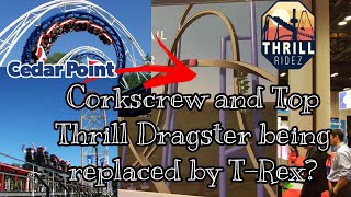 Top Thrill Dragster and Corkscrew being replaced with TRex Single Rail at Cedar Point?