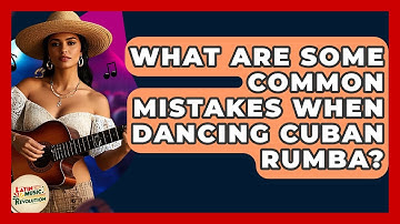 What Are Some Common Mistakes When Dancing Cuban Rumba? - Latin Music Revolution