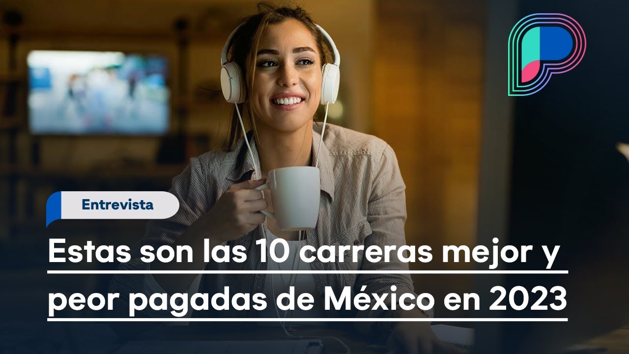 Estas son las 10 carreras mejor y peor pagadas de México en 2023, según ...