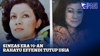 Sineas Era 70An, Rahayu Effendi Tutup Usia Akibat Komplikasi Jantung - Sip 2911