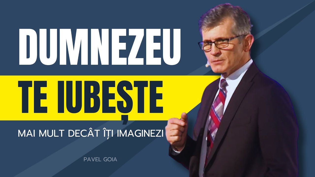Pavel Goia - Dumnezeu te iubește mai mult decât îți imaginezi - predici creștine