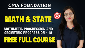 L18. CMA Foundation Math & Statistics | Arithmetic Progression and Geometric Progression
