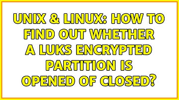 Unix & Linux: How to find out whether a LUKS encrypted partition is opened of closed?