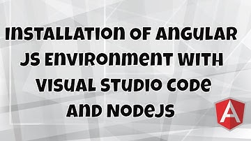 #1 Installation Of Angular JS Envrionment With Visual Studio Code and Node JS