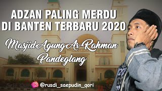 Subhanallah😭 ADZAN PALING MERDU TERBARU 2021 !! Masjid Agung Ar-Rahman Pandeglang Ust Rusdi Saepudin
