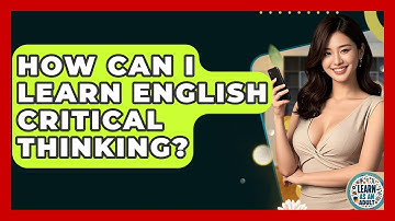 How Can I Learn English Critical Thinking? - Learn As An Adult