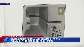 Romanian Nationals sentenced in 'card skimming" scheme in the Wiregrass