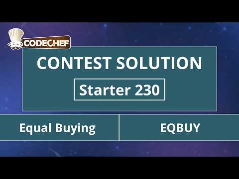 Equal Buying | EQBUY | Starter 230 | CodeChef Official Solution