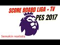 PES 2017 JADI REALISTIS DENGAN SCOREBOARD LIGA PREMIER DAN LOGO TV