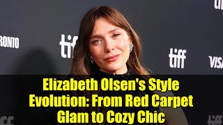 Elizabeth Olsen's Style Evolution: From Red Carpet Glam to Cozy Chic