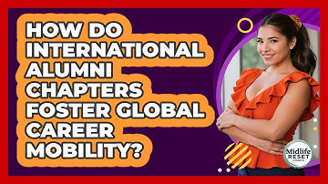 How Do International Alumni Chapters Foster Global Career Mobility? - Midlife Reset Coach