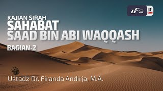 Kisah Saad Bin Abi Waqqash (Bag-2) - Ustadz Dr. Firanda Andirja M.A.