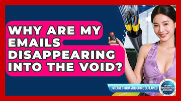 Why Are My Emails Disappearing Into The Void? - Internet Infrastructure Explained