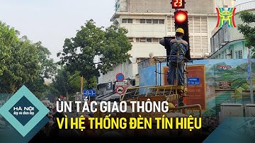 Ùn tắc giao thông vì hệ thống đèn tín hiệu | Hà Nội đẹp và chưa đẹp
